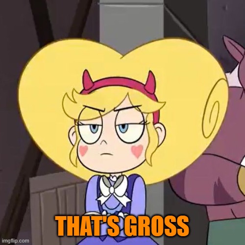 Star butterfly | THAT'S GROSS | image tagged in star butterfly | made w/ Imgflip meme maker