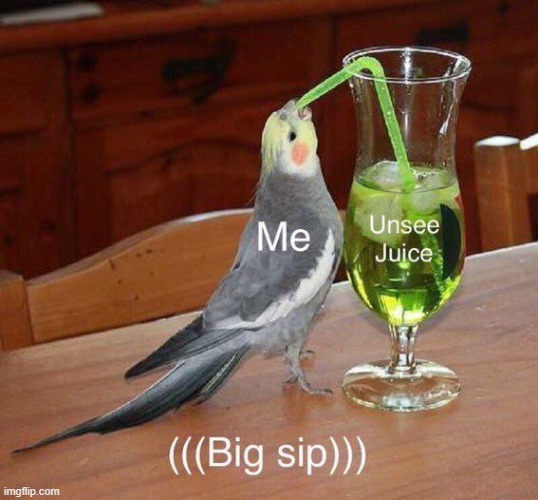 Unsee juice (((Big sip))) | image tagged in unsee juice big sip | made w/ Imgflip meme maker