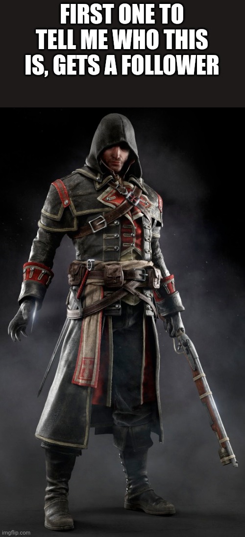 FIRST ONE TO TELL ME WHO THIS IS, GETS A FOLLOWER | image tagged in assasin's creed | made w/ Imgflip meme maker