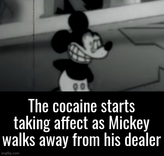 . | The cocaine starts taking affect as Mickey walks away from his dealer | made w/ Imgflip meme maker