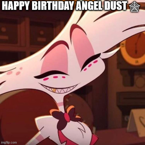 No one from Linkin Park or the cure will die this year | HAPPY BIRTHDAY ANGEL DUST 🕸 | image tagged in no one from siouxie and the banshees will die this monthe | made w/ Imgflip meme maker