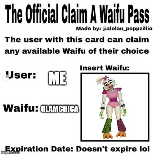 Official claim a waifu pass | ME; GLAMCHICA | image tagged in official claim a waifu pass | made w/ Imgflip meme maker