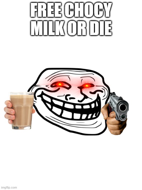 FREE CHOCY MILK?! | image tagged in choccy milk,funny memes | made w/ Imgflip meme maker