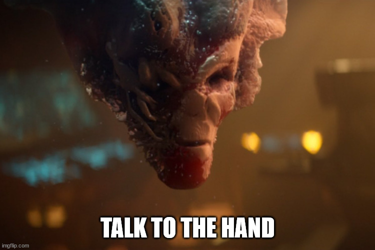 TALK TO THE HAND | image tagged in startrek | made w/ Imgflip meme maker