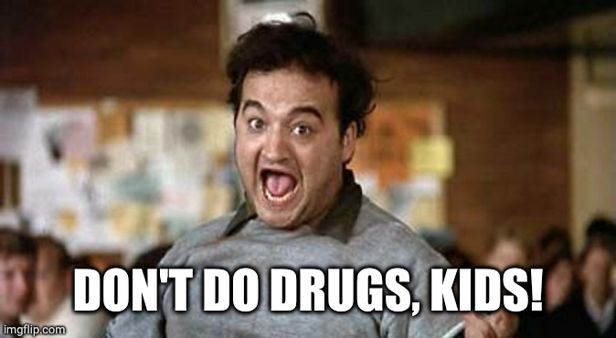 Its Official! | DON'T DO DRUGS, KIDS! | image tagged in its official | made w/ Imgflip meme maker