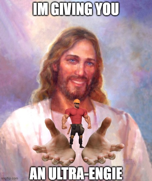 ultra engie gift | IM GIVING YOU; AN ULTRA-ENGIE | image tagged in memes,smiling jesus,gift,engineer,engie,motivation | made w/ Imgflip meme maker