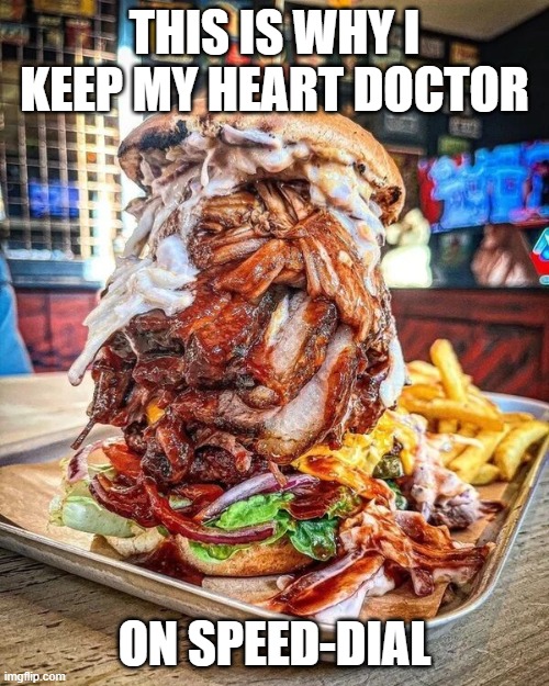 This is Why I Keep My Heart Doctor on Speed Dial | THIS IS WHY I KEEP MY HEART DOCTOR; ON SPEED-DIAL | image tagged in this is why i keep my heart doctor on speed dial | made w/ Imgflip meme maker