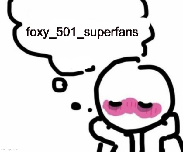 stream plug | foxy_501_superfans | image tagged in blushy boiii | made w/ Imgflip meme maker