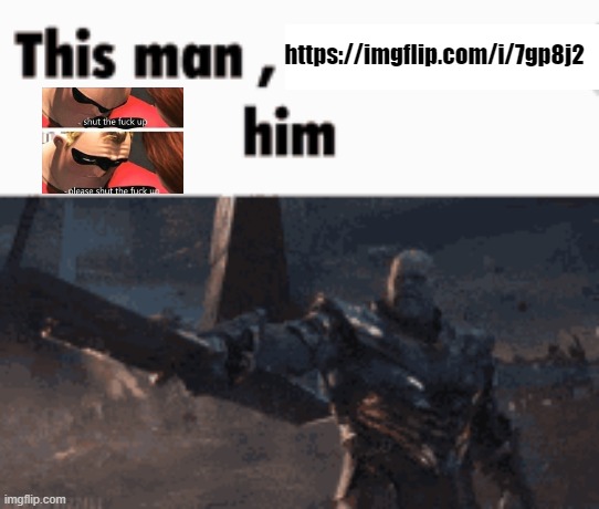 This man, _____ him | https://imgflip.com/i/7gp8j2 | image tagged in this man _____ him | made w/ Imgflip meme maker