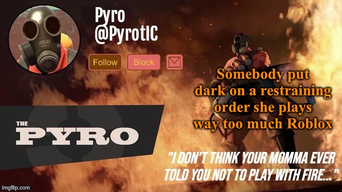 Pyro Announcement template (thanks del) | Somebody put dark on a restraining order she plays way too much Roblox | image tagged in pyro announcement template thanks del | made w/ Imgflip meme maker