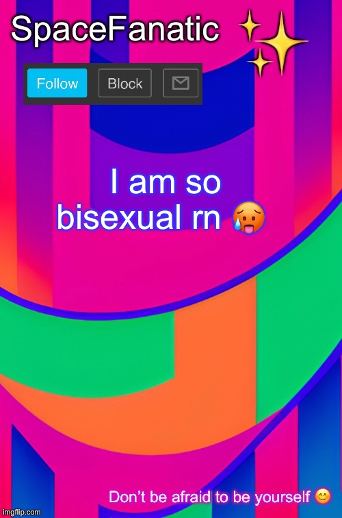 SpaceFanatic April 1 Announcement Template | I am so bisexual rn 🥵 | image tagged in spacefanatic april 1 announcement template | made w/ Imgflip meme maker