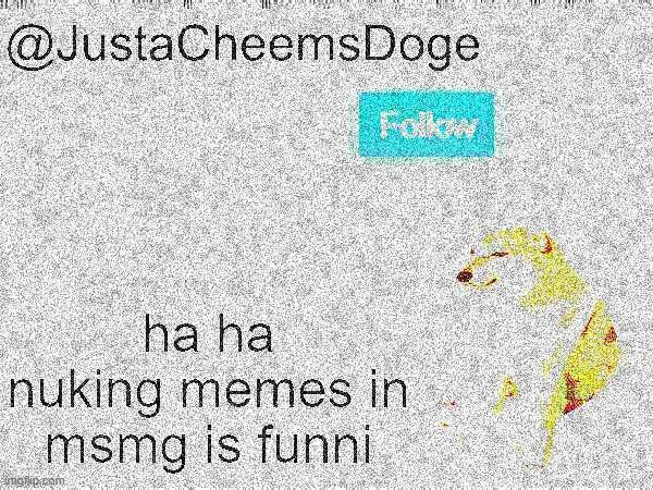 it funni | image tagged in justacheemsdoge annoucement template | made w/ Imgflip meme maker