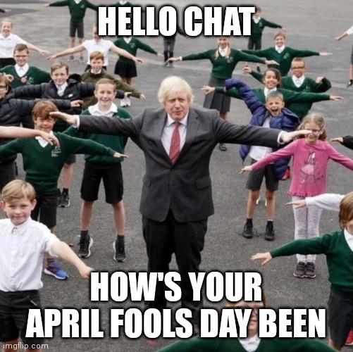 I'm surprised I wasn't pranked tbh | HELLO CHAT; HOW'S YOUR APRIL FOOLS DAY BEEN | image tagged in bojo t-posing with school kids | made w/ Imgflip meme maker