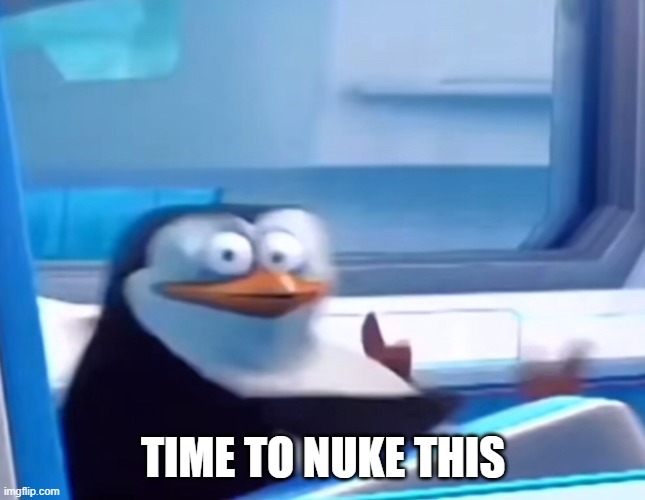 Uh oh | TIME TO NUKE THIS | image tagged in uh oh | made w/ Imgflip meme maker