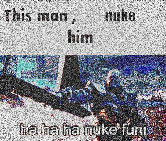 ha ha nuke funni | image tagged in nuke,thanos | made w/ Imgflip meme maker