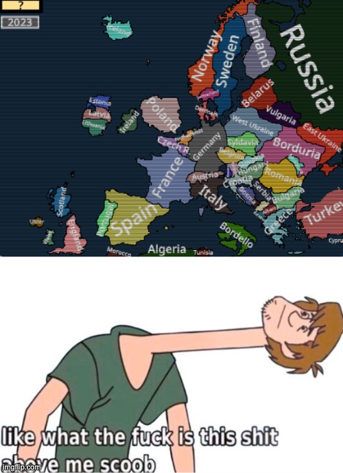 how to anger any geography fan in 1 second: | image tagged in what is this shit above me scoob | made w/ Imgflip meme maker