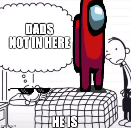 Greg Thinking Template | DADS NOT IN HERE; HE IS | image tagged in greg thinking template | made w/ Imgflip meme maker