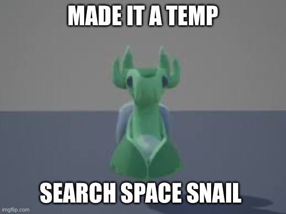 Space snail | MADE IT A TEMP; SEARCH SPACE SNAIL | image tagged in space snail | made w/ Imgflip meme maker