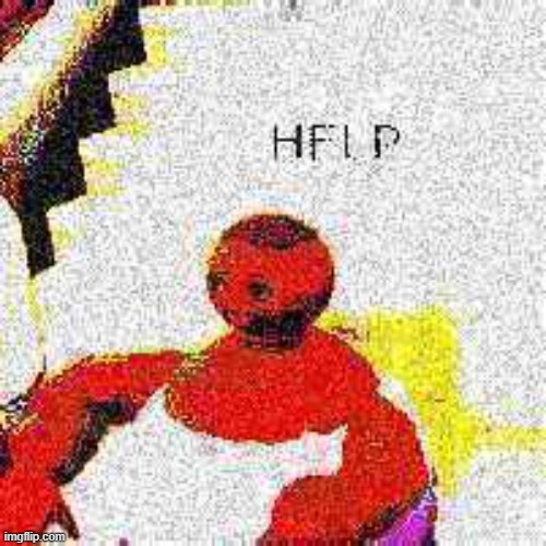 help | image tagged in help | made w/ Imgflip meme maker