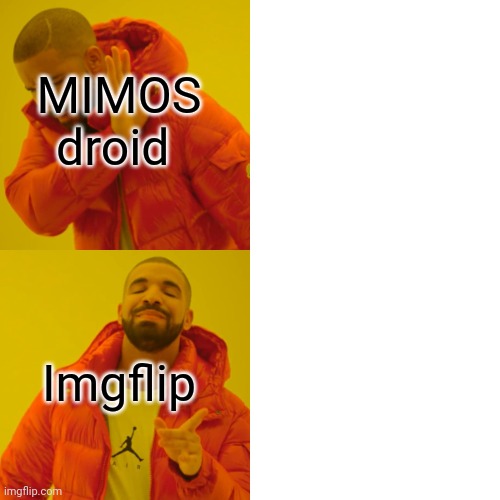Drake Hotline Bling | MIMOS droid; Imgflip | image tagged in memes,drake hotline bling | made w/ Imgflip meme maker