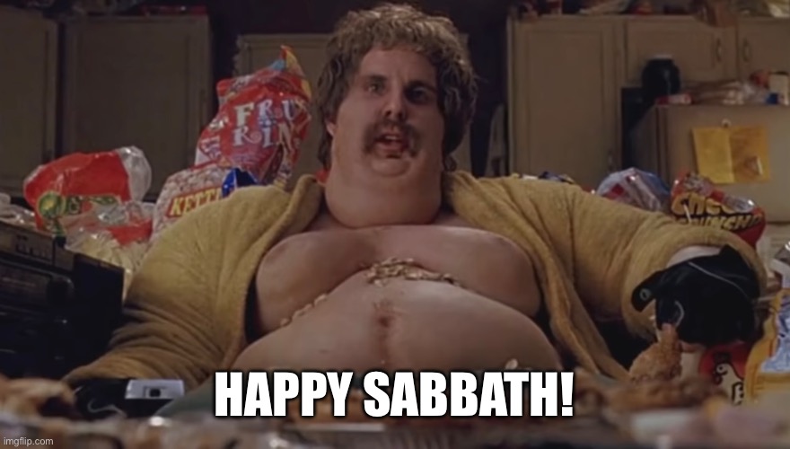 Fat Stiller | HAPPY SABBATH! | image tagged in dodgeball,ben stiller,sabbath,fat | made w/ Imgflip meme maker