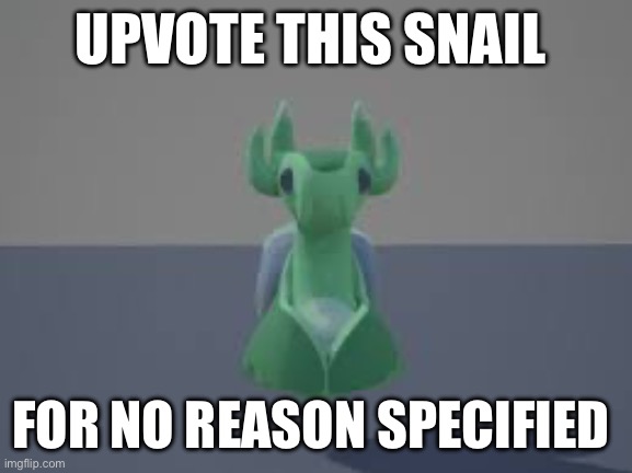 Space snail | UPVOTE THIS SNAIL; FOR NO REASON SPECIFIED | image tagged in space snail | made w/ Imgflip meme maker