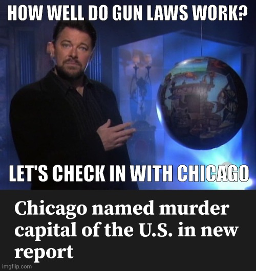 Strict gun laws seem pointless. | HOW WELL DO GUN LAWS WORK? LET'S CHECK IN WITH CHICAGO | image tagged in memes | made w/ Imgflip meme maker