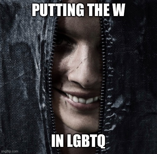 PUTTING THE W; IN LGBTQ | made w/ Imgflip meme maker