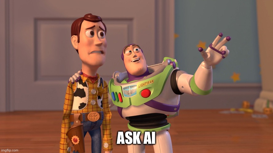 Buzz Everywhere | ASK AI | image tagged in buzz everywhere | made w/ Imgflip meme maker