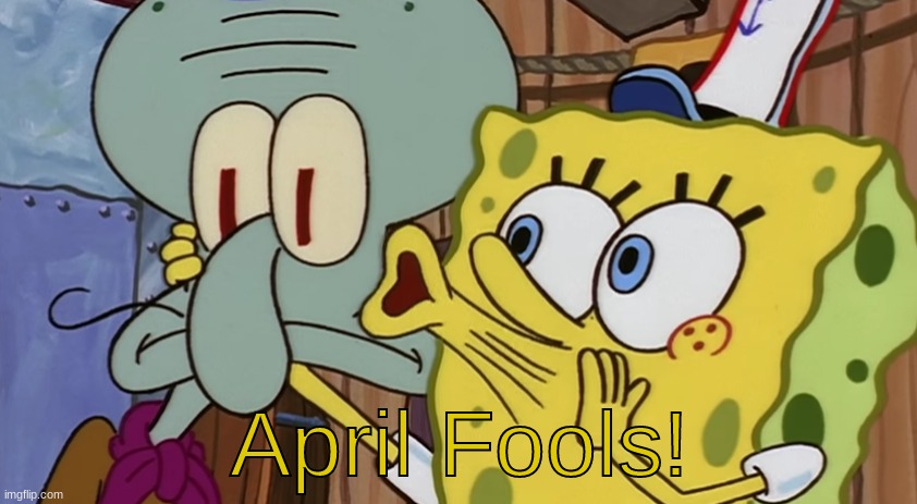 Spongebob April Fools | image tagged in spongebob april fools | made w/ Imgflip meme maker