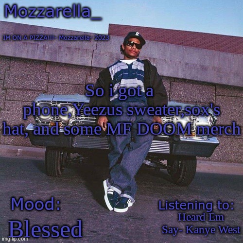 Eazy-E Temp | So i got a 
phone,Yeezus sweater,sox's hat, and some MF DOOM merch; Heard Em Say- Kanye West; Blessed | image tagged in eazy-e temp | made w/ Imgflip meme maker