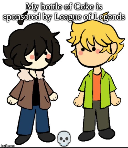 Nic an Wil | My bottle of Coke is sponsored by League of Legends; 💀 | image tagged in nic an wil | made w/ Imgflip meme maker