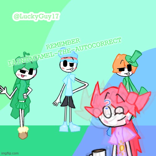LuckyGuy17 Template | REMEMBER IAINTACAMEL-THE-AUTOCORRECT; ? | image tagged in luckyguy17 template | made w/ Imgflip meme maker