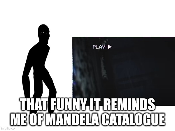 uh oh | THAT'S FUNNY IT REMINDS ME OF MANDELA CATALOG | made w/ Imgflip meme maker