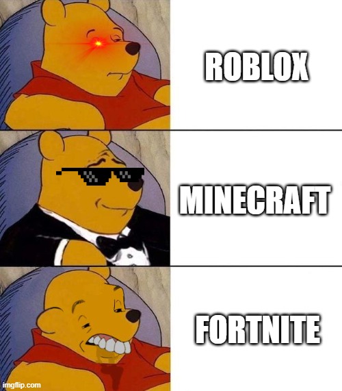 my opinion | ROBLOX; MINECRAFT; FORTNITE | image tagged in best better blurst | made w/ Imgflip meme maker