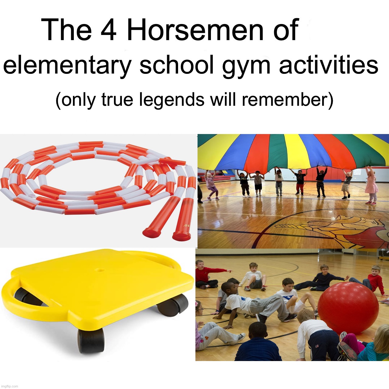 Madlads will remember all of them, chads will remember at least 3. If you don’t know any of them you clearly aren’t a 2000’s kid | elementary school gym activities; (only true legends will remember) | image tagged in four horsemen,memes,funny,school,childhood,relatable memes | made w/ Imgflip meme maker