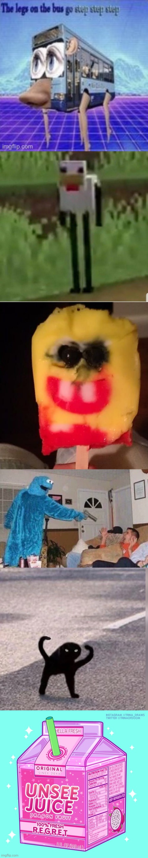 Lemme unsee pls | image tagged in the legs on the bus go step step,cursed minecraft chicken,cursed spongebob popsicle,cursed cookie monster,cursed cat,unsee juice | made w/ Imgflip meme maker
