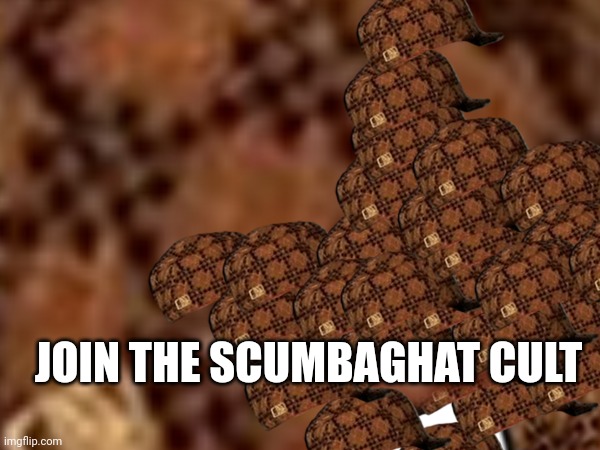 JOIN THE SCUMBAGHAT CULT | made w/ Imgflip meme maker