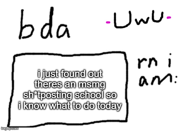 look at date | i just found out theres an msmg sh*tposting school so i know what to do today | image tagged in official badlydrawnaxolotl announcement temp | made w/ Imgflip meme maker