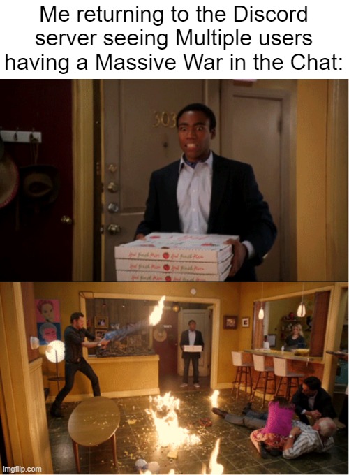 What is going on here?!?! | Me returning to the Discord server seeing Multiple users having a Massive War in the Chat: | image tagged in community fire pizza meme,discord,memes,funny,so true memes,relatable memes | made w/ Imgflip meme maker