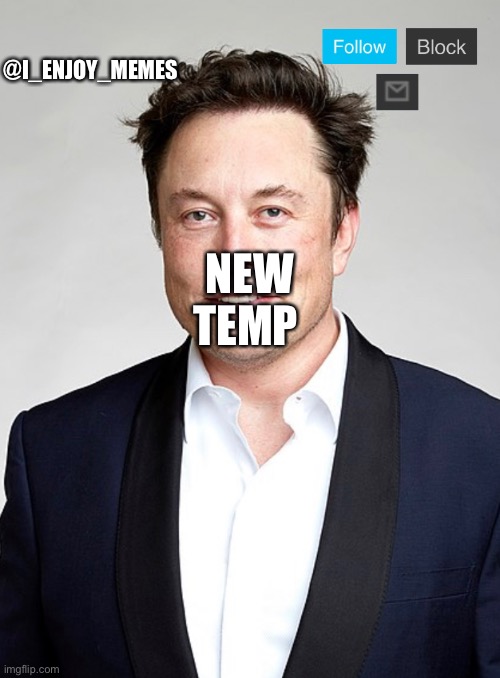 @I_ENJOY_MEMES; NEW TEMP | made w/ Imgflip meme maker