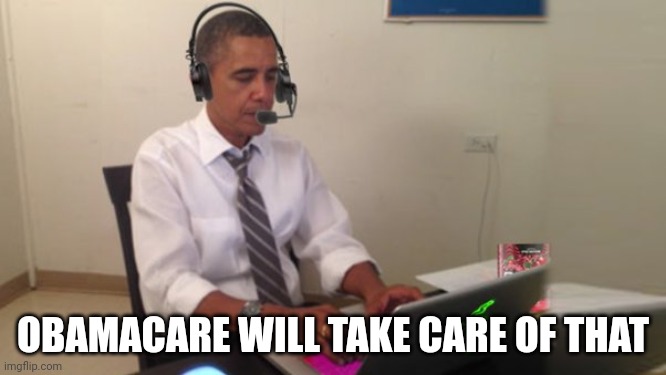 Obama Gaming | OBAMACARE WILL TAKE CARE OF THAT | image tagged in obama gaming | made w/ Imgflip meme maker