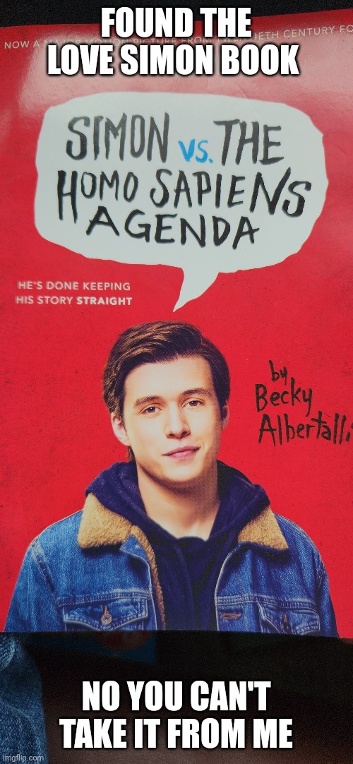 It's fabulously queer | FOUND THE LOVE SIMON BOOK; NO YOU CAN'T TAKE IT FROM ME | made w/ Imgflip meme maker