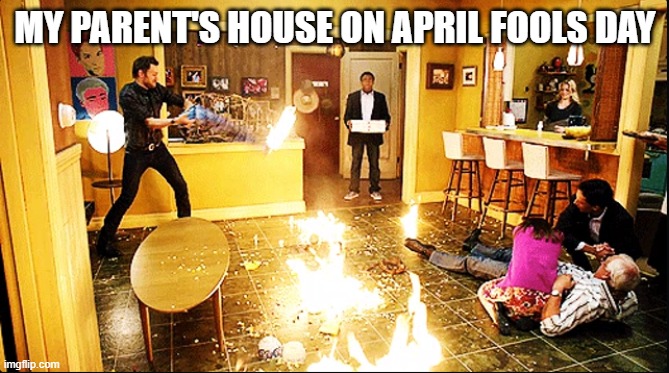 chaotic house | MY PARENT'S HOUSE ON APRIL FOOLS DAY | image tagged in chaotic house | made w/ Imgflip meme maker