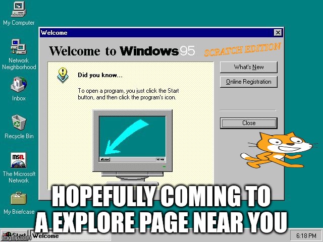 Windows 95 | SCRATCH EDITION; HOPEFULLY COMING TO A EXPLORE PAGE NEAR YOU | image tagged in windows 95,scratch | made w/ Imgflip meme maker