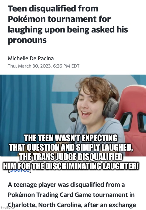 THE TEEN WASN’T EXPECTING THAT QUESTION AND SIMPLY LAUGHED, THE TRANS JUDGE DISQUALIFIED HIM FOR THE DISCRIMINATING LAUGHTER! | made w/ Imgflip meme maker