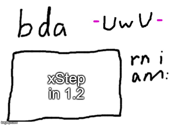im making it | xStep in 1.2 | image tagged in official badlydrawnaxolotl announcement temp | made w/ Imgflip meme maker