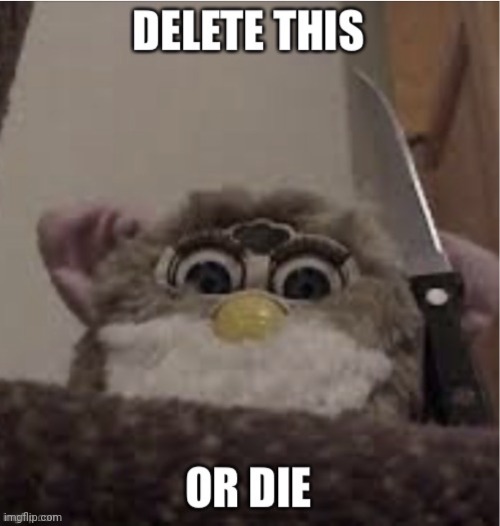 Delete this or die | image tagged in delete this or die | made w/ Imgflip meme maker