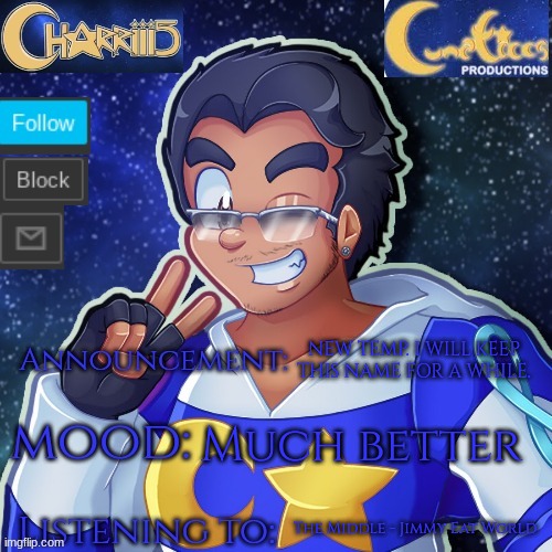 I like being Lunatico. Also, I am planning on leaving soon. | Much better; NEW TEMP. I WILL KEEP THIS NAME FOR A WHILE. The Middle - Jimmy Eat World | image tagged in the charriii temp that which belongs to lunatico | made w/ Imgflip meme maker