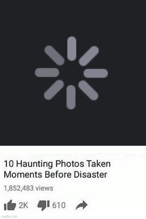 image tagged in ten haunting photos taken moments before disaster | made w/ Imgflip meme maker